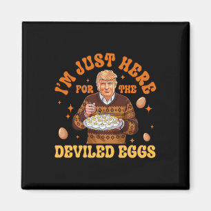 I'm Just Here For The Deviled Eggs Fun Trump 47th Magnet