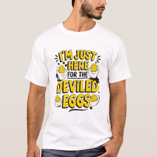 "I'm Just Here for the Deviled Eggs Funny Foodie" T-Shirt