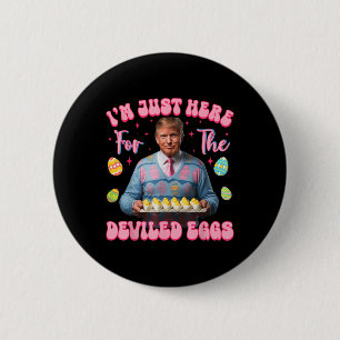 Im Just Here For The Deviled Eggs Funny Trump 6 Cm Round Badge