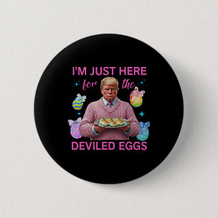 I'm Just Here For The Deviled Eggs Funny Trump Eas 6 Cm Round Badge
