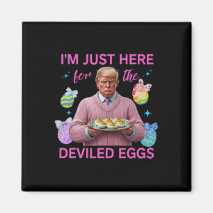 I'm Just Here For The Deviled Eggs Funny Trump Eas Magnet