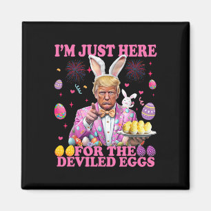 I'm Just Here For The Deviled Eggs Funny Trump Eas Magnet