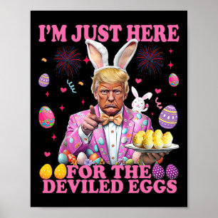 I'm Just Here For The Deviled Eggs Funny Trump Eas Poster