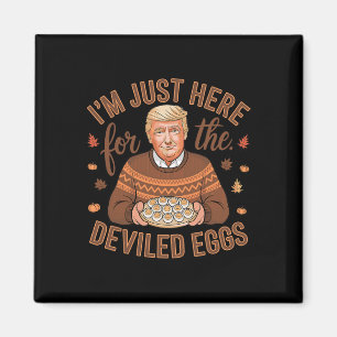 I'm Just Here For The Deviled Eggs Funny Trump Tha Magnet
