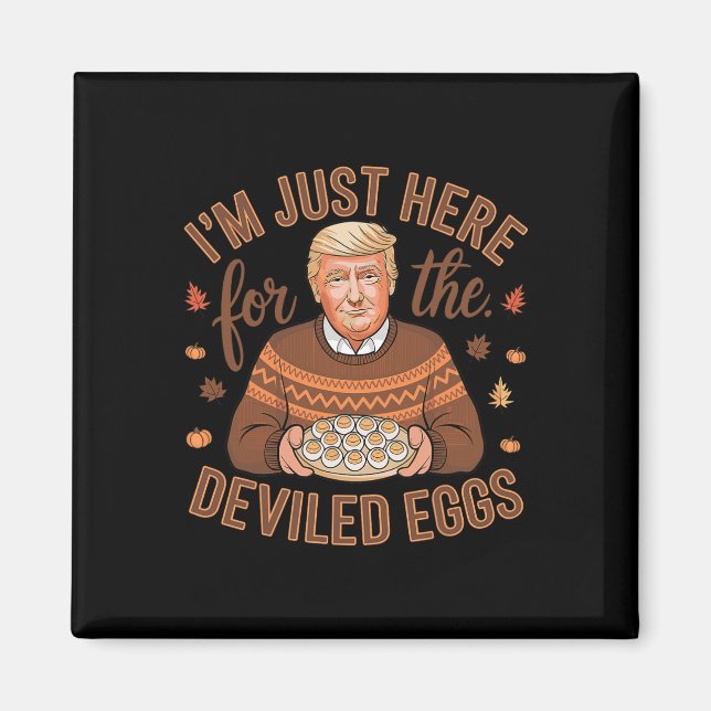 I'm Just Here For The Deviled Eggs Funny Trump Tha Magnet (Front)