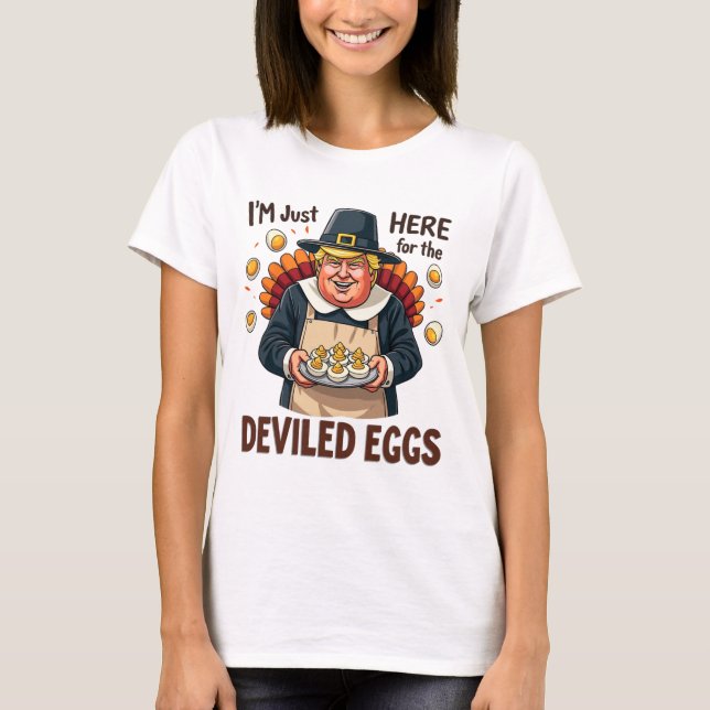 I'm Just Here For The Deviled Eggs Funny Trump Tha T-Shirt (Front)
