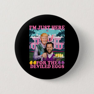 I'm Just Here For The Deviled Eggs Funny Trump Van 6 Cm Round Badge