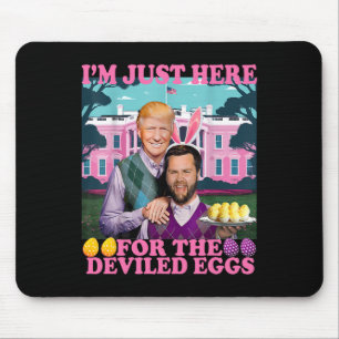 I'm Just Here For The Deviled Eggs Funny Trump Van Mouse Mat