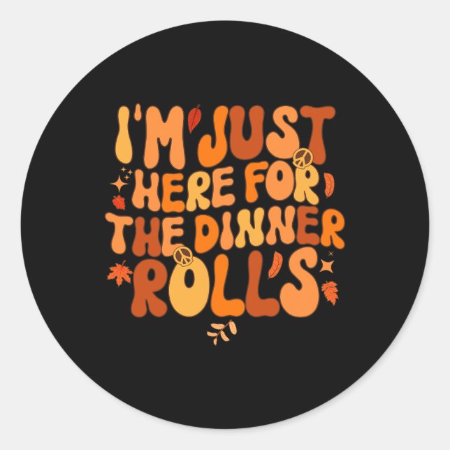 I'm Just Here For The Dinner Rolls Fall Thanksgivi Classic Round Sticker (Front)
