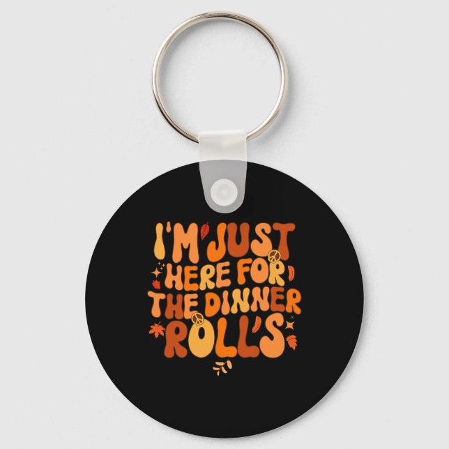 I'm Just Here For The Dinner Rolls Fall Thanksgivi Key Ring (Front)