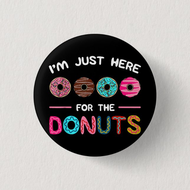 I'm Just Here for the Doughnuts Doughnut Dough Swe 3 Cm Round Badge (Front)