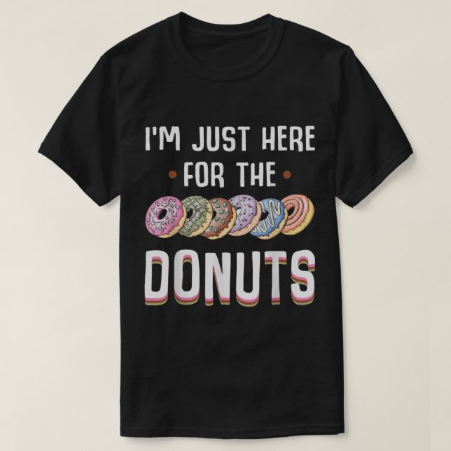 Im Just Here For The Doughnuts  T-Shirt (Design Front)