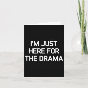 Im Just Here For The Drama, Funny, Jokes, Sarcasti Card