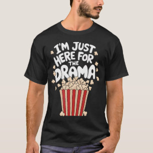 I'M Just Here For The Drama Funny Popcorn Lover Mo T-Shirt