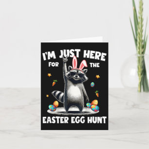 I'm Just Here For The Easter Egg Hunt Bunny Raccoo Card