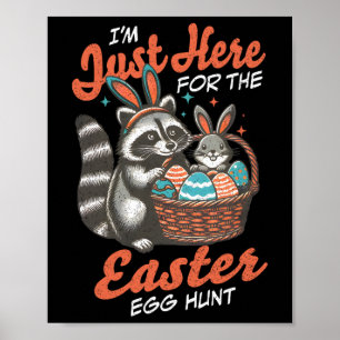I'm Just Here For The Easter Egg Hunt Bunny Raccoo Poster
