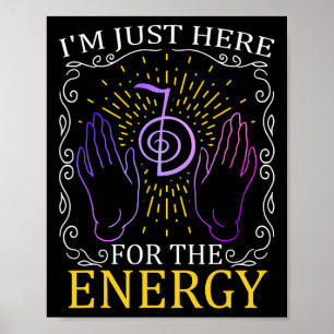 I'm Just Here For The Energy Chakra Healing Hands Poster