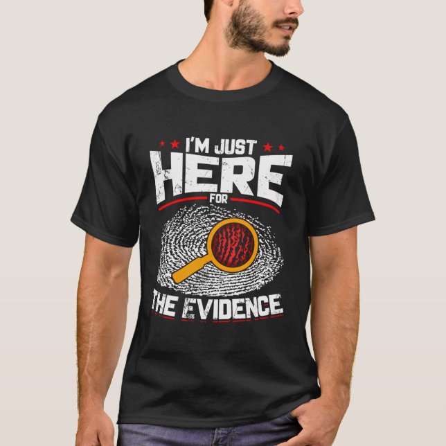 I'M Just Here For The Evidence Forensic Science T-Shirt (Front)