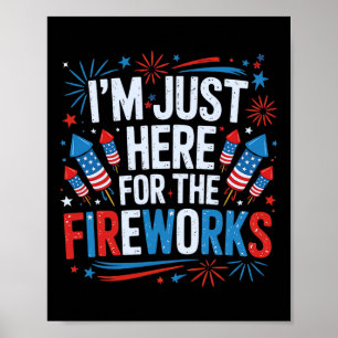 I'm Just Here For The Fireworks Patriotic 4th Of J Poster