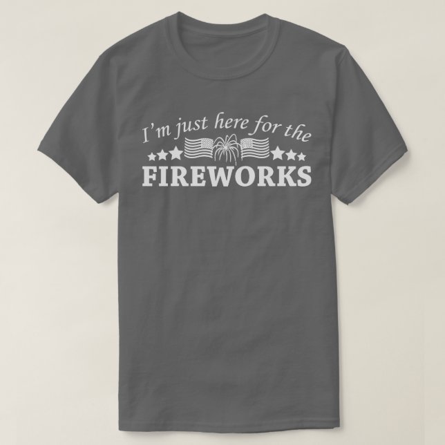 Im Just Here For The Fireworks T-Shirt (Design Front)
