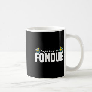 Im Just Here For The Fondue Party Ideas Cheese Quo Coffee Mug