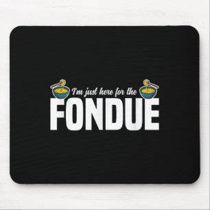 Im Just Here For The Fondue Party Ideas Cheese Quo Mouse Mat