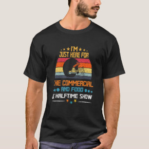 I'm Just Here For The Food Commercials And Halftim T-Shirt
