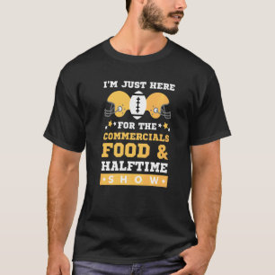 I'm Just Here For The Food Commercials And Halftim T-Shirt