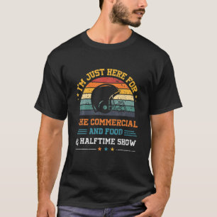 I'm Just Here For The Food Commercials And Halftim T-Shirt