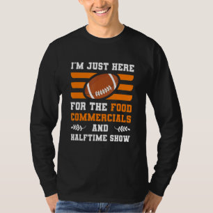 I'm Just Here For The Food Commercials And Halftim T-Shirt