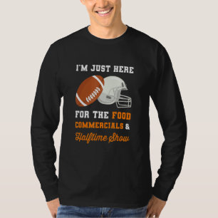 I'm Just Here For The Food Commercials And Halftim T-Shirt