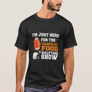 I'm Just Here For The Food Commercials And Halftim T-Shirt