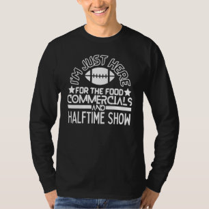 I'm Just Here For The Food Commercials And Halftim T-Shirt