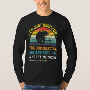I'm Just Here For The Food Commercials And Halftim T-Shirt