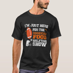 I'm Just Here For The Food Commercials And Halftim T-Shirt