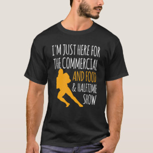I'm Just Here For The Food Commercials And Halftim T-Shirt