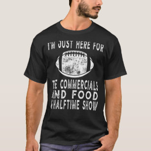 I'm Just Here For The Food Commercials & Halftime T-Shirt