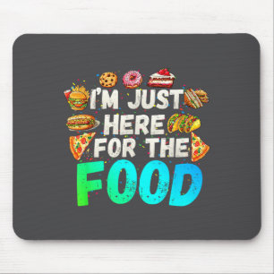 I'm Just Here For The Food Funny Foodie Humor Snac Mouse Mat