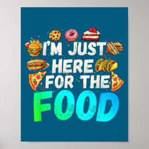 I'm Just Here For The Food Funny Foodie Humor Snac Poster