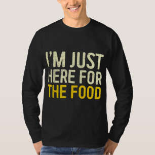 I'm Just Here For The Food Thanksgiving Dinner T-Shirt