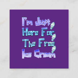 I'm Just Here For The Free Ice Cream, Funny Square Business Card