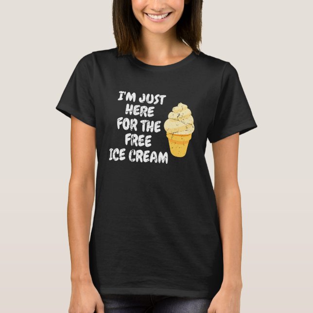 I'm Just Here For The Free Ice Cream Men Women T-Shirt (Front)