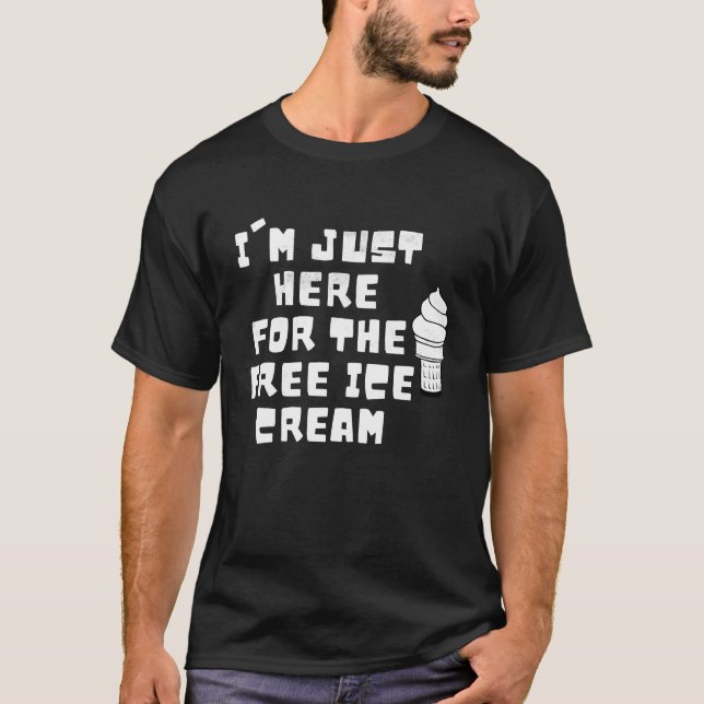 I'm Just Here For The Free Ice Cream Saying Men Wo T-Shirt (Front)