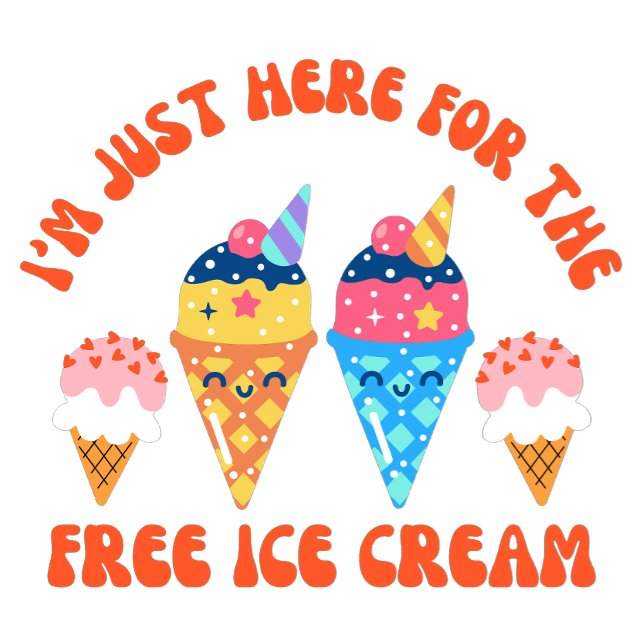 I'm just Here For The Free Ice Cream T-shirt (Creator Uploaded)