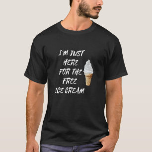 I'm Just Here For The Free Ice Cream Vanilla Cone T-Shirt