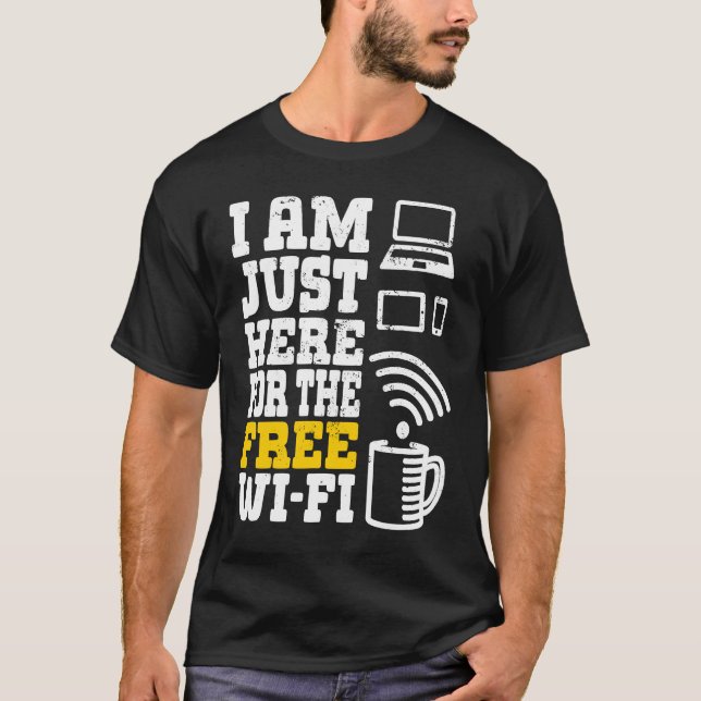 I'm Just Here For The Free Wi fi Wifi  1 T-Shirt (Front)