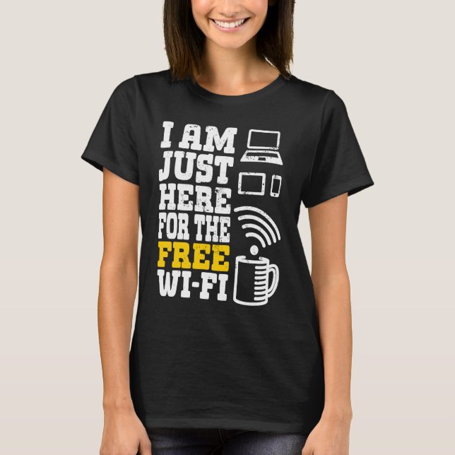 I'm Just Here For The Free Wi fi Wifi  1 T-Shirt (Front)