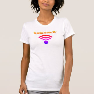 I'm Just Here For The Free WiFi T-Shirt