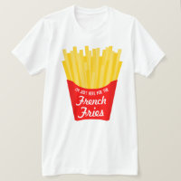 I'm Just Here For The French Fries Funny
