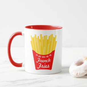 I'm Just Here For The French Fries Mug